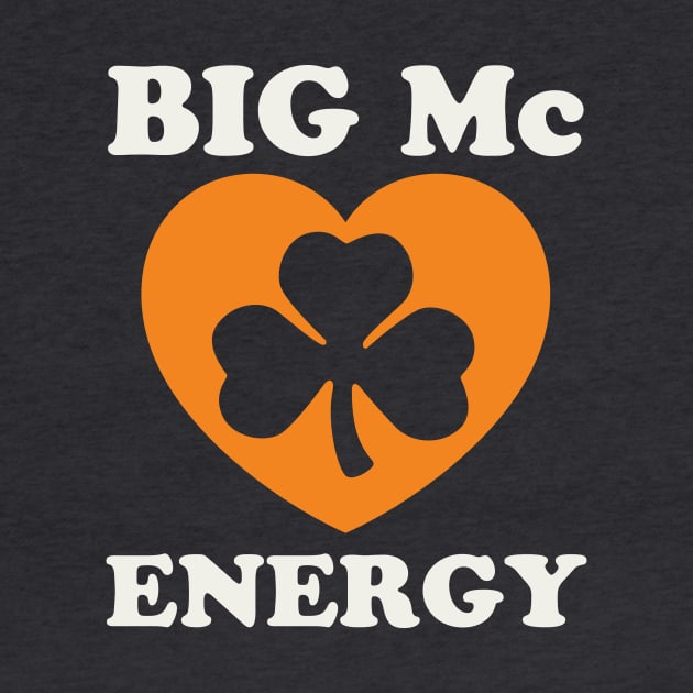 Big Mc Energy St Patricks Day Irish Last Names Starting with Mc by PodDesignShop